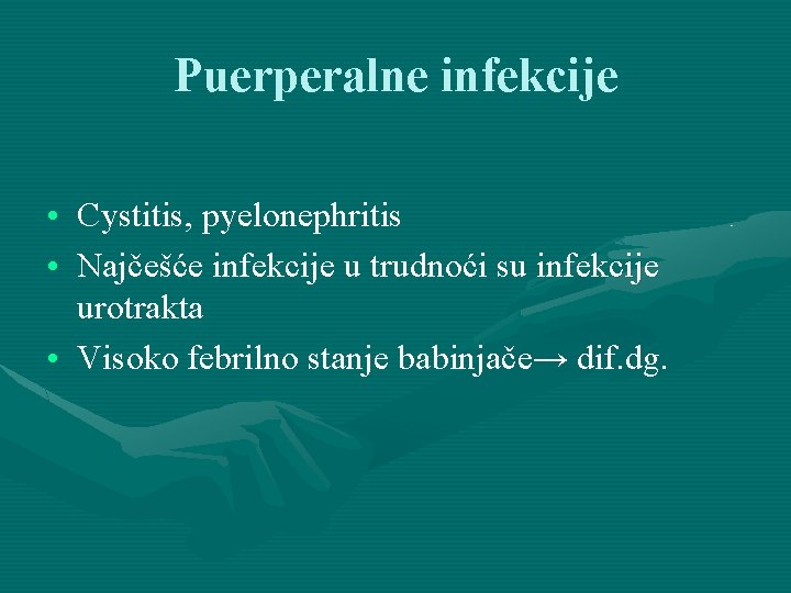Puerperalne infekcije • Cystitis, pyelonephritis • Najčešće infekcije u trudnoći su infekcije urotrakta •