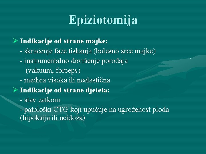 Epiziotomija Ø Indikacije od strane majke: - skraćenje faze tiskanja (bolesno srce majke) -