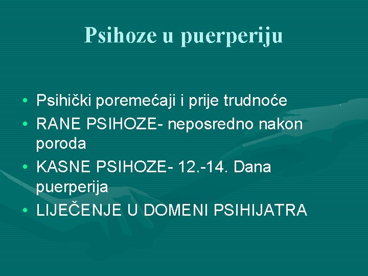 Psihoze u puerperiju • Psihički poremećaji i prije trudnoće • RANE PSIHOZE- neposredno nakon