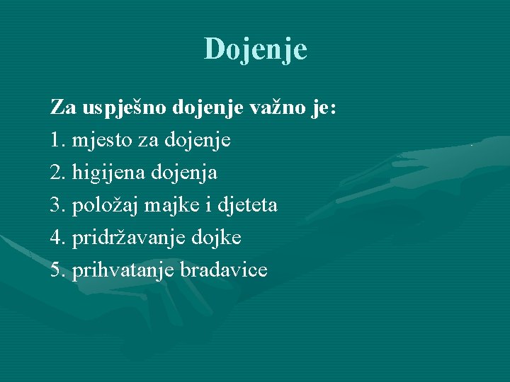 Dojenje Za uspješno dojenje važno je: 1. mjesto za dojenje 2. higijena dojenja 3.