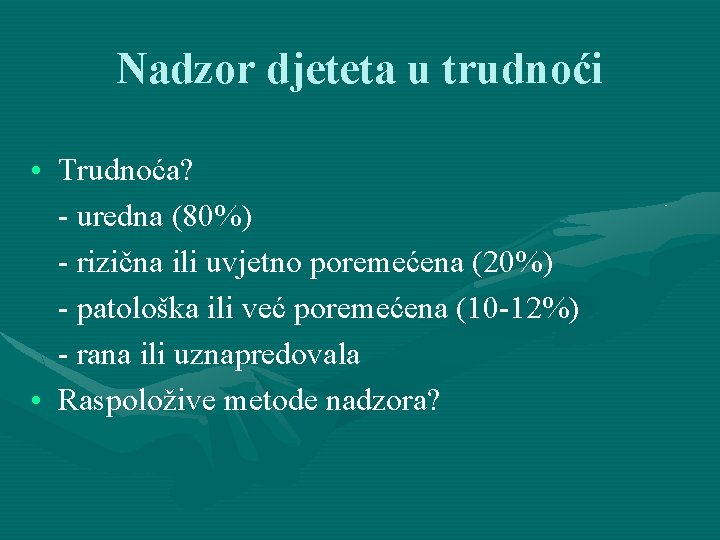 Nadzor djeteta u trudnoći • Trudnoća? - uredna (80%) - rizična ili uvjetno poremećena