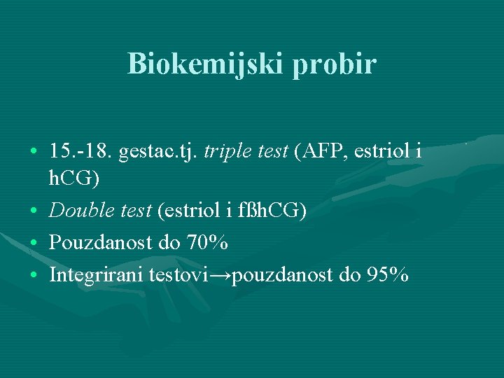 Biokemijski probir • 15. -18. gestac. tj. triple test (AFP, estriol i h. CG)