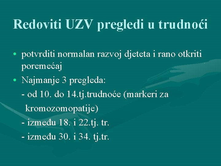 Redoviti UZV pregledi u trudnoći • potvrditi normalan razvoj djeteta i rano otkriti poremećaj