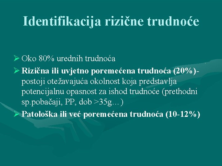 Identifikacija rizične trudnoće Ø Oko 80% urednih trudnoća Ø Rizična ili uvjetno poremećena trudnoća