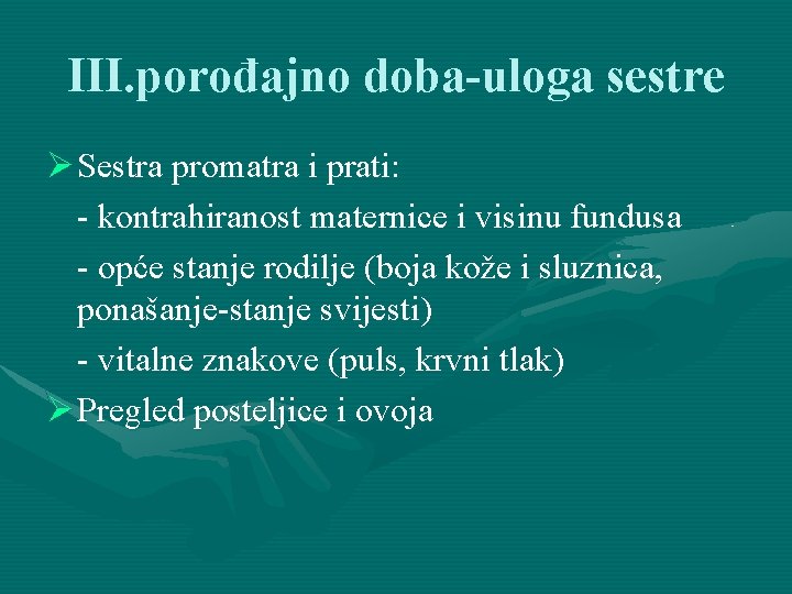 III. porođajno doba-uloga sestre Ø Sestra promatra i prati: - kontrahiranost maternice i visinu