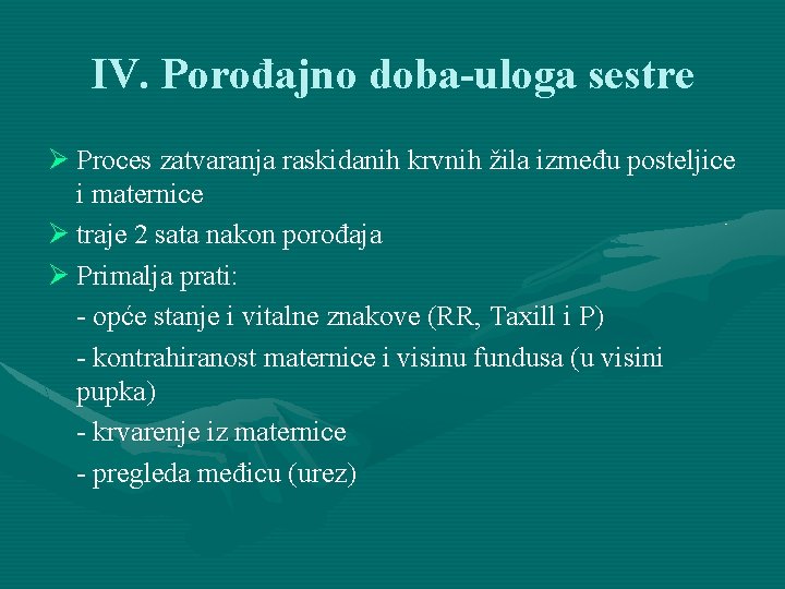 IV. Porođajno doba-uloga sestre Ø Proces zatvaranja raskidanih krvnih žila između posteljice i maternice