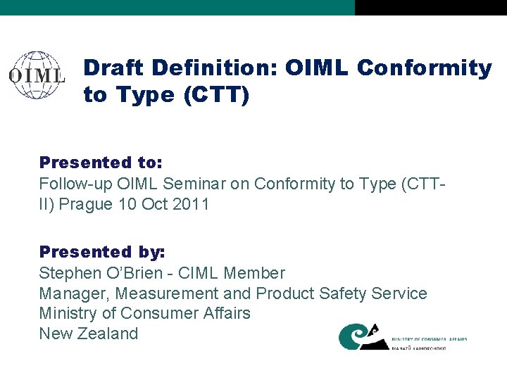 Draft Definition: OIML Conformity to Type (CTT) Presented to: Follow-up OIML Seminar on Conformity