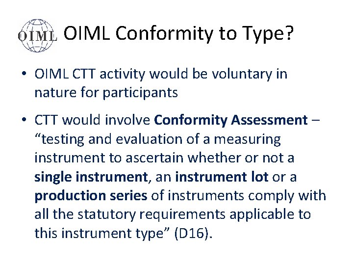 OIML Conformity to Type? • OIML CTT activity would be voluntary in nature for