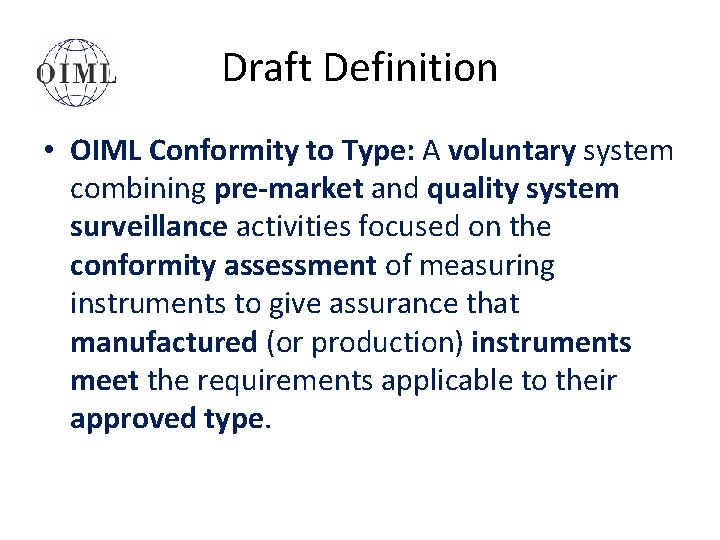 Draft Definition • OIML Conformity to Type: A voluntary system combining pre-market and quality