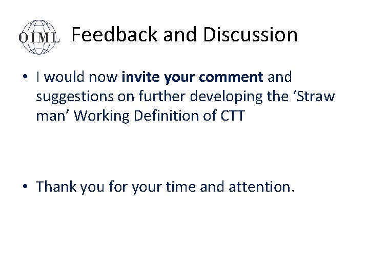 Feedback and Discussion • I would now invite your comment and suggestions on further