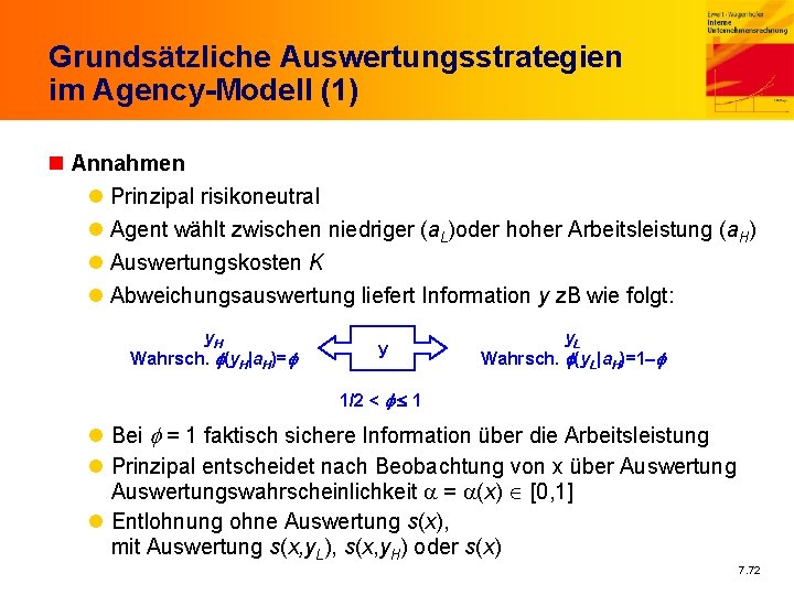 Grundsätzliche Auswertungsstrategien im Agency-Modell (1) n Annahmen l Prinzipal risikoneutral l Agent wählt zwischen