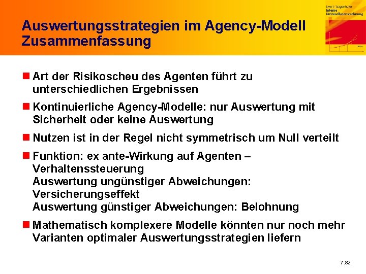 Auswertungsstrategien im Agency-Modell Zusammenfassung n Art der Risikoscheu des Agenten führt zu unterschiedlichen Ergebnissen