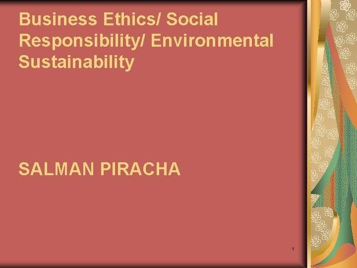 Business Ethics/ Social Responsibility/ Environmental Sustainability SALMAN PIRACHA 1 