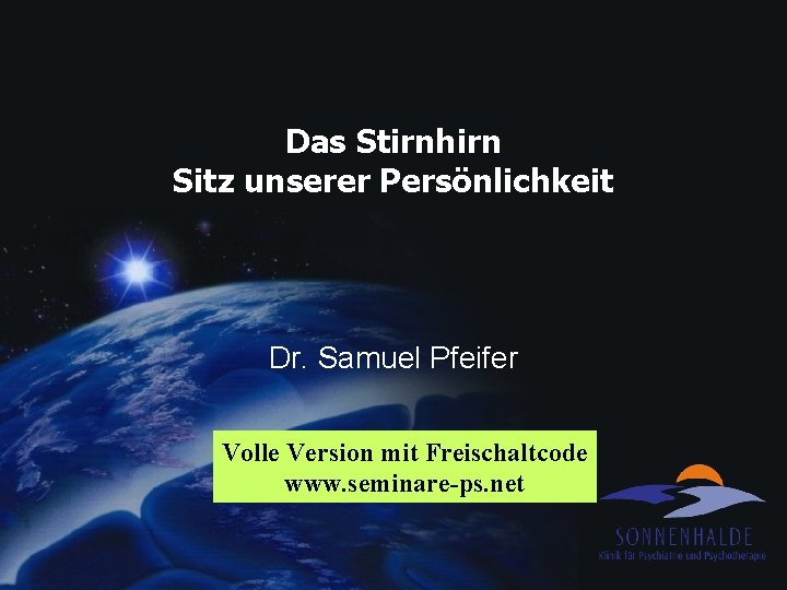 Das Stirnhirn Sitz unserer Persönlichkeit Dr. Samuel Pfeifer Volle Version mit Freischaltcode www. seminare-ps.