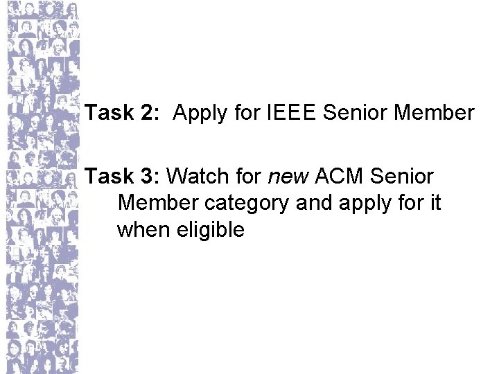 Task 2: Apply for IEEE Senior Member Task 3: Watch for new ACM Senior