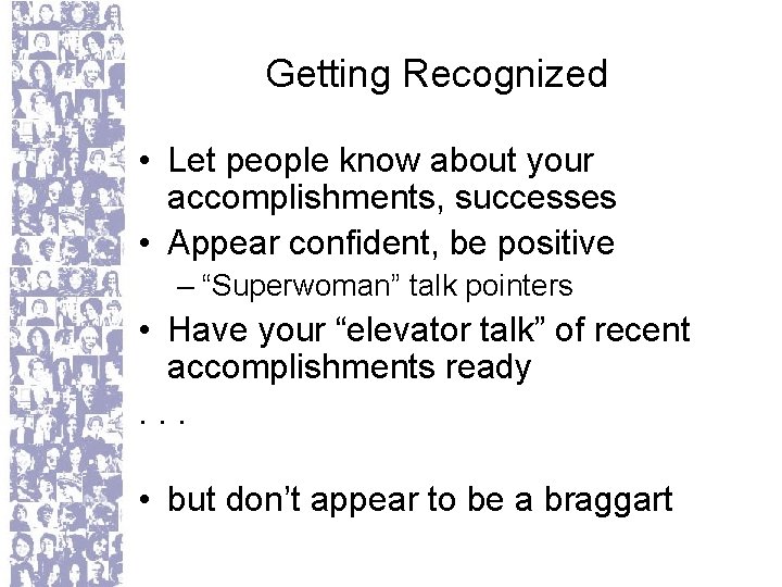 Getting Recognized • Let people know about your accomplishments, successes • Appear confident, be