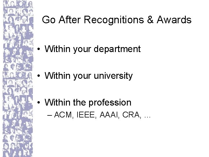 Go After Recognitions & Awards • Within your department • Within your university •