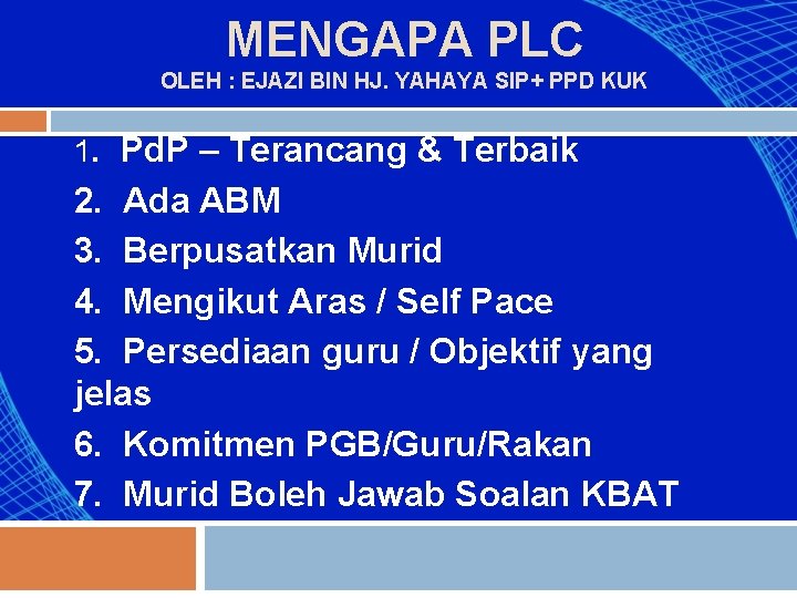 MENGAPA PLC OLEH : EJAZI BIN HJ. YAHAYA SIP+ PPD KUK 1. Pd. P