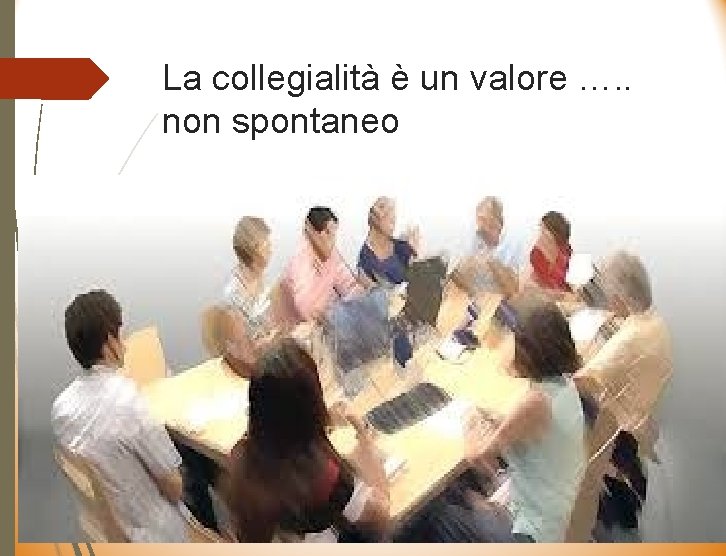 La collegialità è un valore …. . non spontaneo 