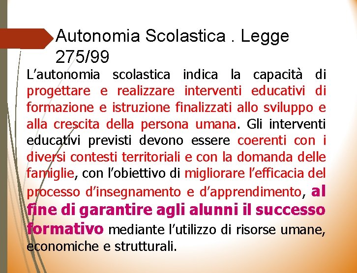 Autonomia Scolastica. Legge 275/99 L’autonomia scolastica indica la capacità di progettare e realizzare interventi