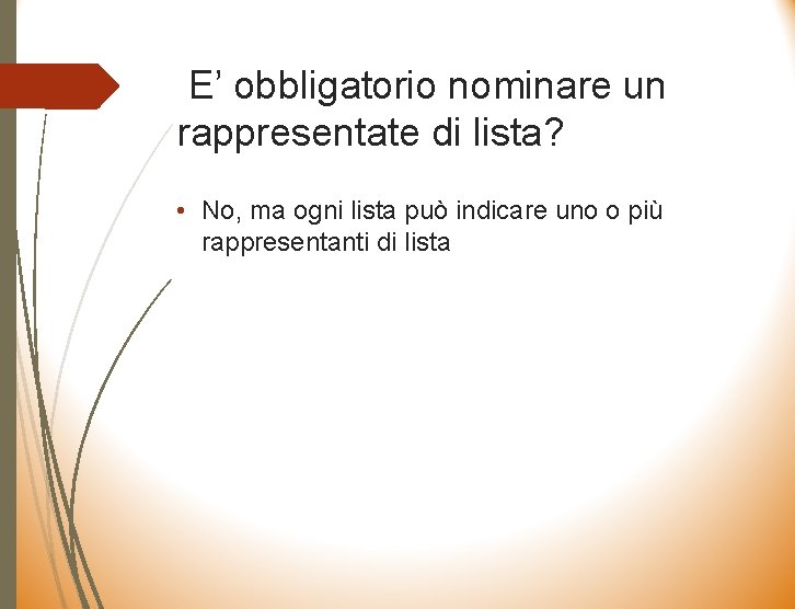 E’ obbligatorio nominare un rappresentate di lista? • No, ma ogni lista può indicare