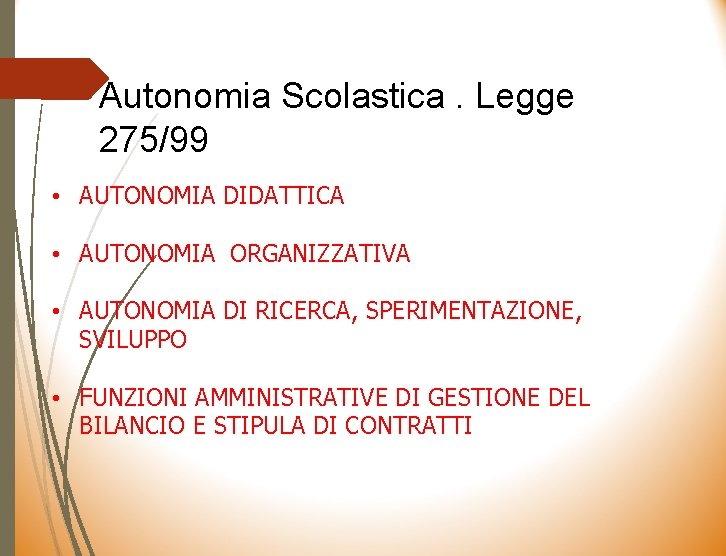 Autonomia Scolastica. Legge 275/99 • AUTONOMIA DIDATTICA • AUTONOMIA ORGANIZZATIVA • AUTONOMIA DI RICERCA,