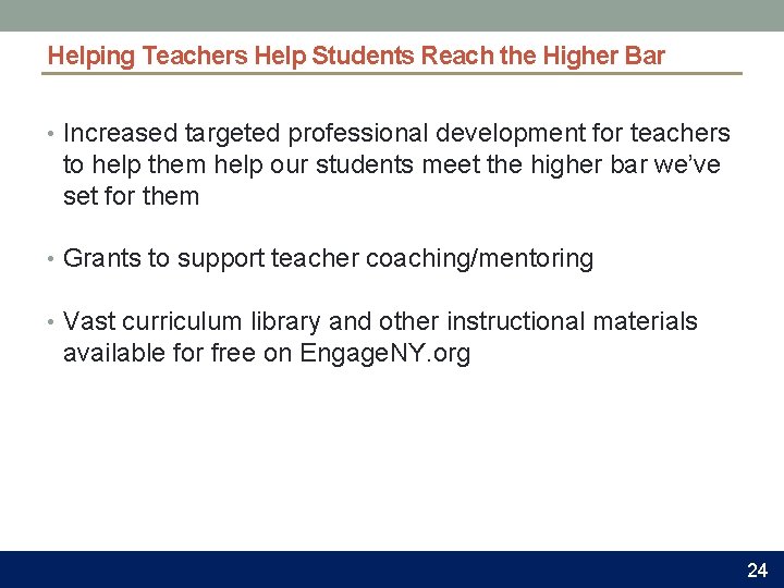 Helping Teachers Help Students Reach the Higher Bar • Increased targeted professional development for