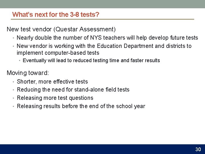 What’s next for the 3 -8 tests? New test vendor (Questar Assessment) • Nearly