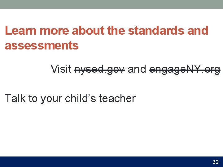 Learn more about the standards and assessments Visit nysed. gov and engage. NY. org