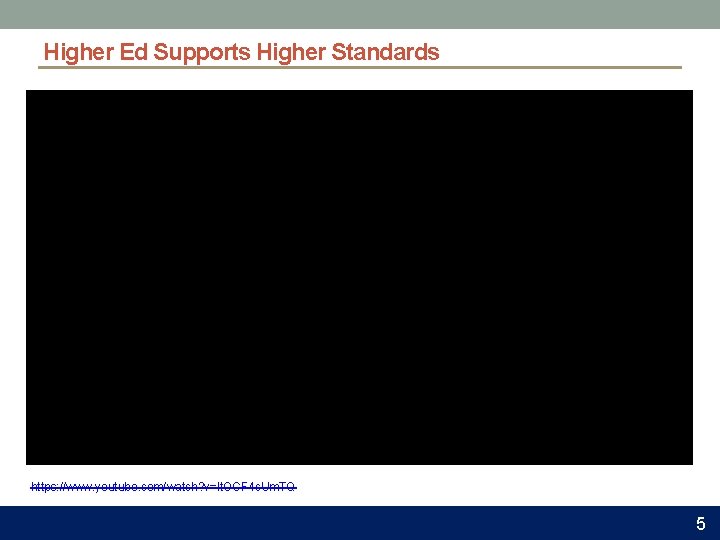 Higher Ed Supports Higher Standards https: //www. youtube. com/watch? v=lt. OCF 4 c. Um.