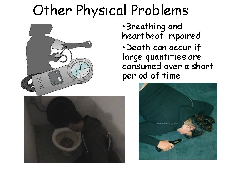 Other Physical Problems • Breathing and heartbeat impaired • Death can occur if large