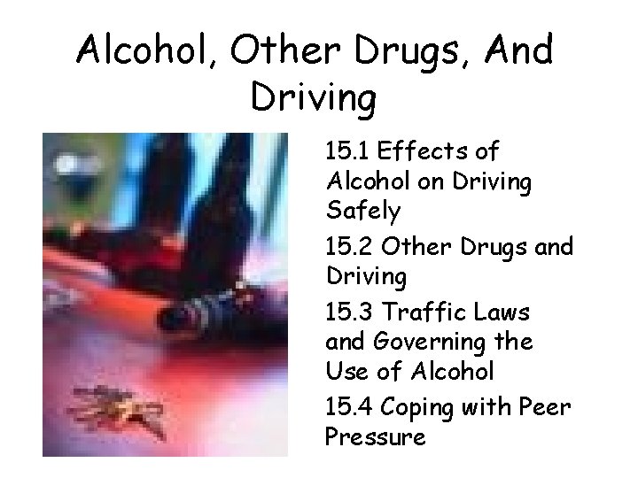 Alcohol, Other Drugs, And Driving 15. 1 Effects of Alcohol on Driving Safely 15.