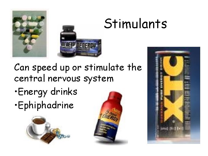 Stimulants Can speed up or stimulate the central nervous system • Energy drinks •