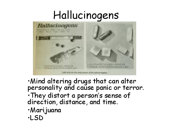 Hallucinogens • Mind altering drugs that can alter personality and cause panic or terror.