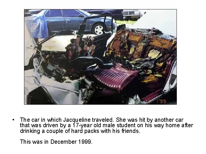  • The car in which Jacqueline traveled. She was hit by another car