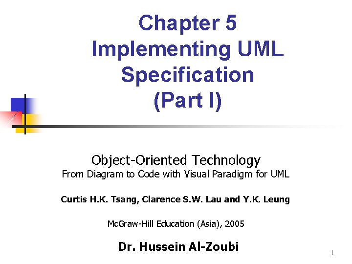 Chapter 5 Implementing UML Specification (Part I) Object-Oriented Technology From Diagram to Code with