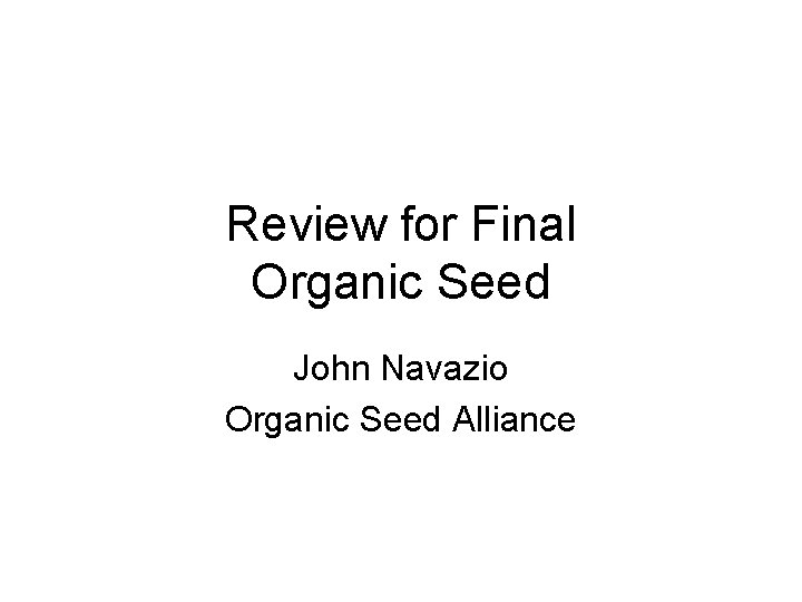 Review for Final Organic Seed John Navazio Organic Seed Alliance 