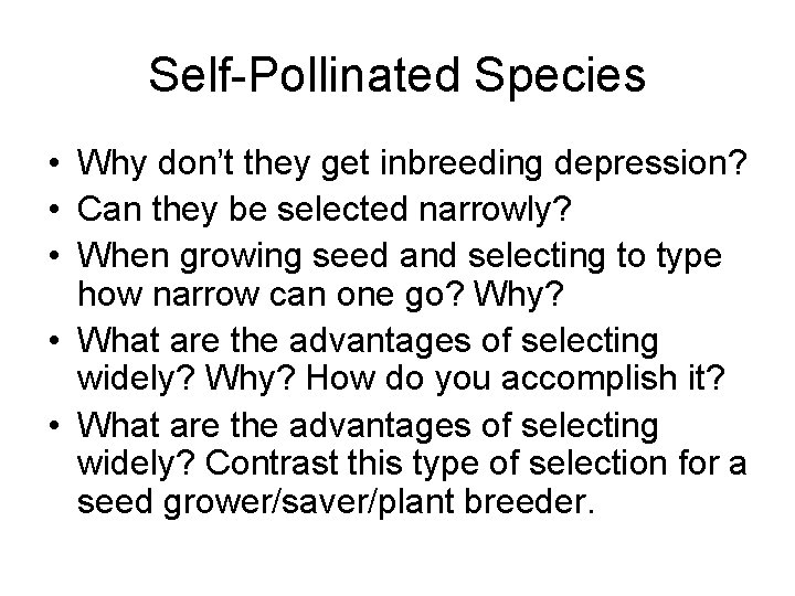 Self-Pollinated Species • Why don’t they get inbreeding depression? • Can they be selected