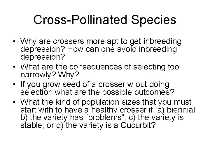 Cross-Pollinated Species • Why are crossers more apt to get inbreeding depression? How can