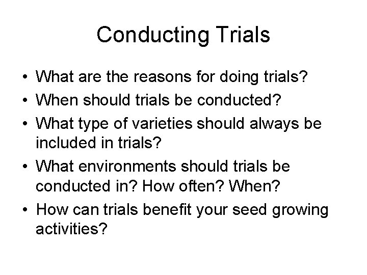 Conducting Trials • What are the reasons for doing trials? • When should trials