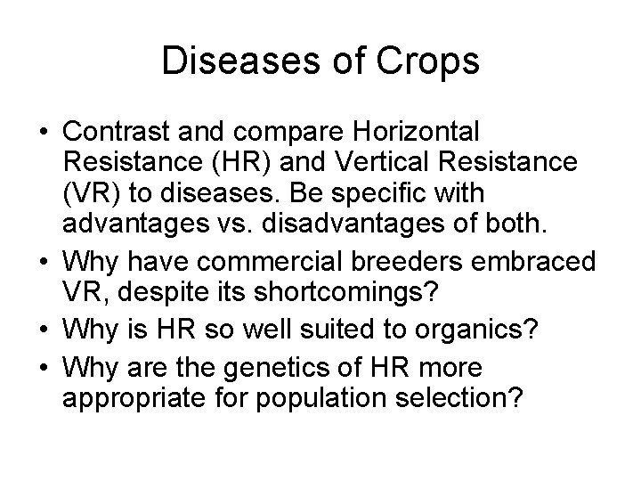 Diseases of Crops • Contrast and compare Horizontal Resistance (HR) and Vertical Resistance (VR)