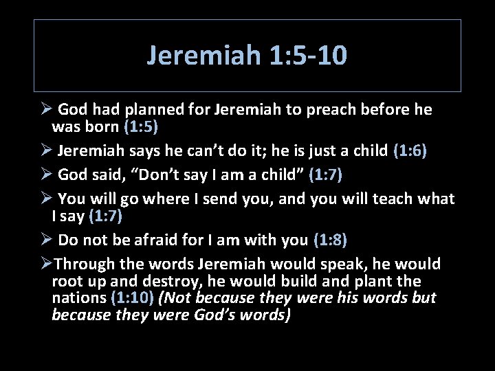 Jeremiah 1: 5 -10 Ø God had planned for Jeremiah to preach before he