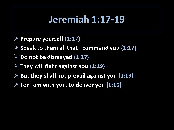 Jeremiah 1: 17 -19 Ø Prepare yourself (1: 17) Ø Speak to them all