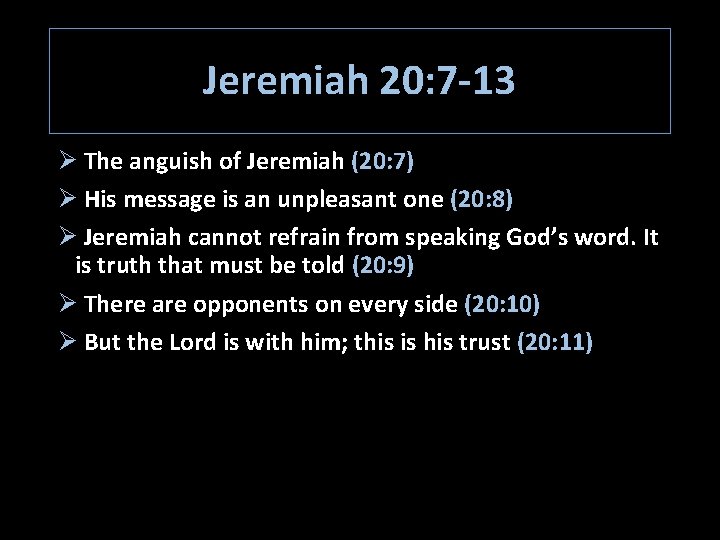 Jeremiah 20: 7 -13 Ø The anguish of Jeremiah (20: 7) Ø His message