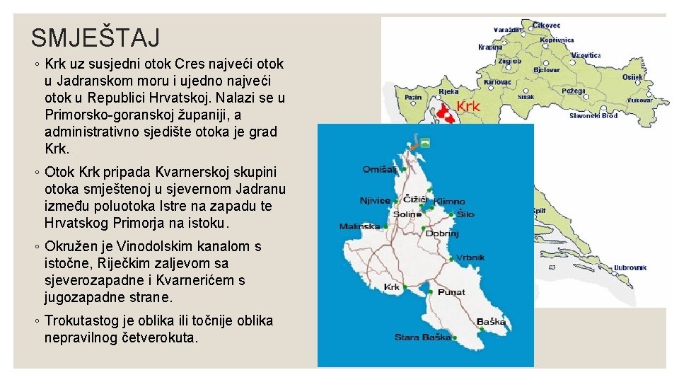 SMJEŠTAJ ◦ Krk uz susjedni otok Cres najveći otok u Jadranskom moru i ujedno