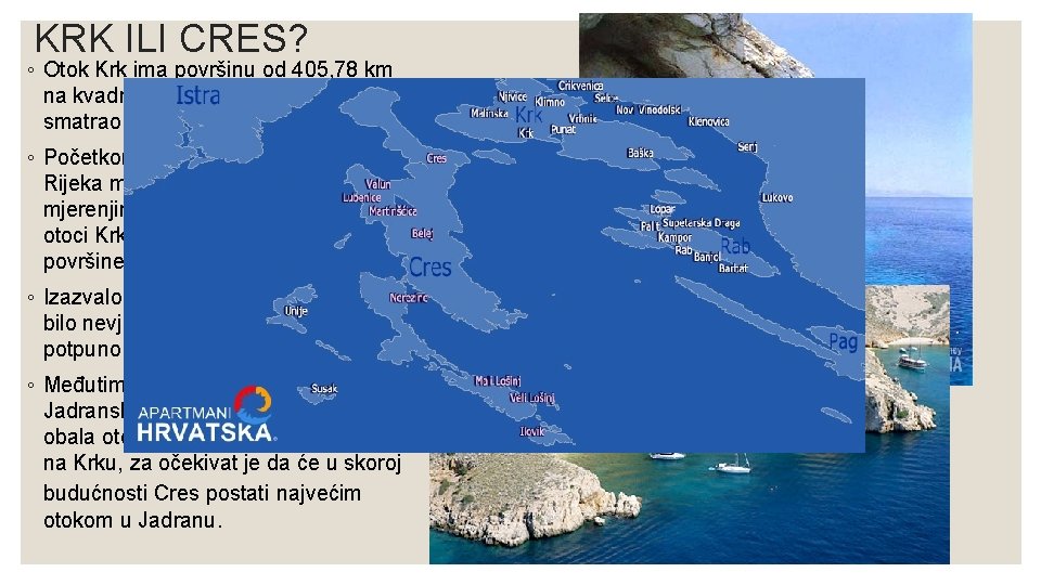 KRK ILI CRES? ◦ Otok Krk ima površinu od 405, 78 km na kvadrat.