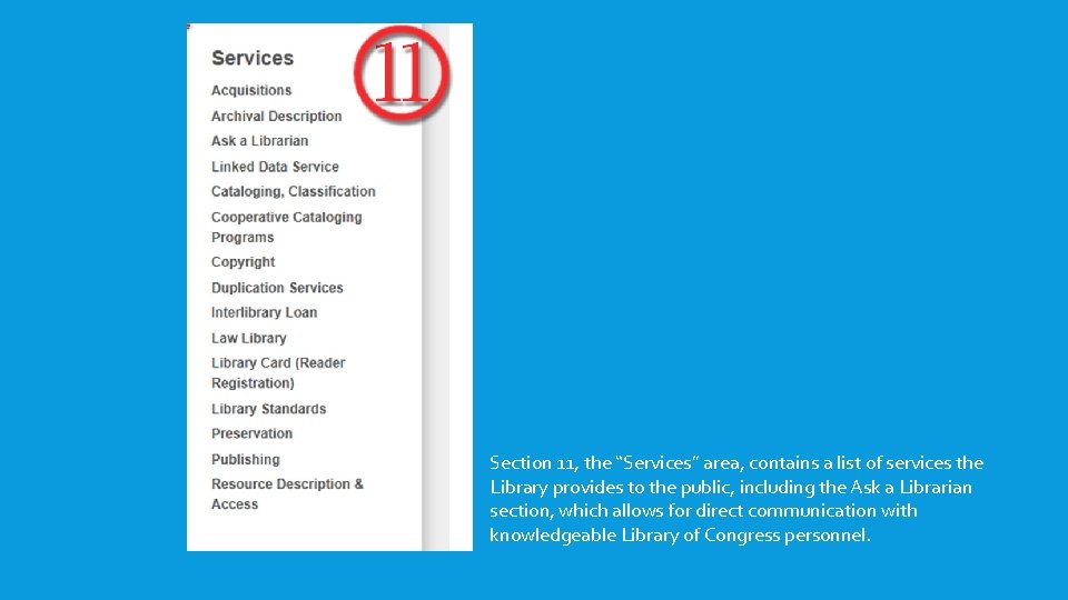 Section 11, the “Services” area, contains a list of services the Library provides to Section 11, the “Services” area, contains a list of services the Library provides to