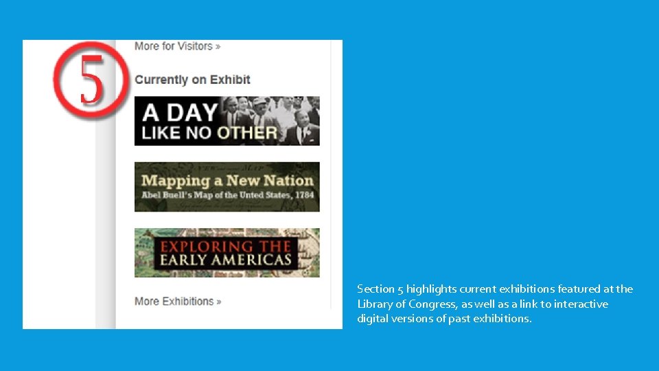 Section 5 highlights current exhibitions featured at the Library of Congress, as well as Section 5 highlights current exhibitions featured at the Library of Congress, as well as