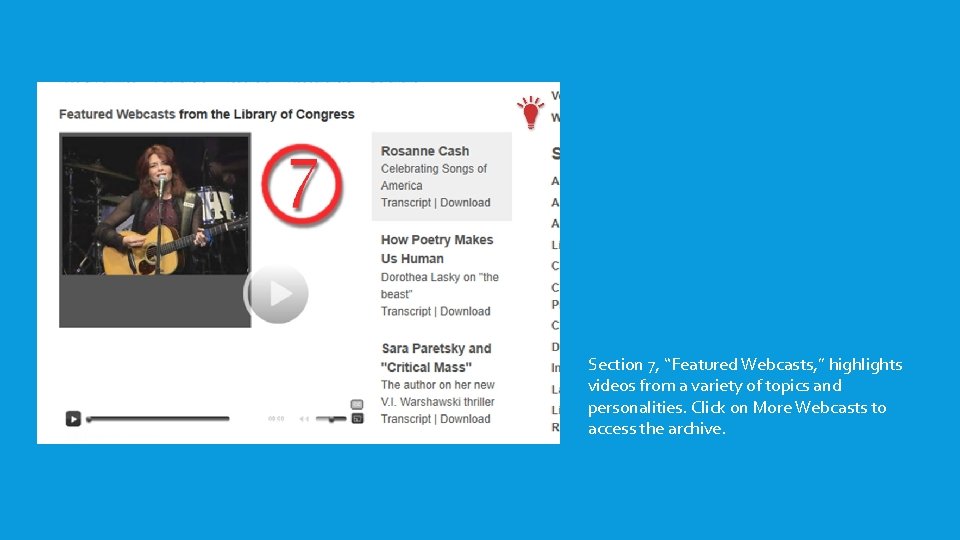Section 7, “Featured Webcasts, ” highlights videos from a variety of topics and personalities. Section 7, “Featured Webcasts, ” highlights videos from a variety of topics and personalities.