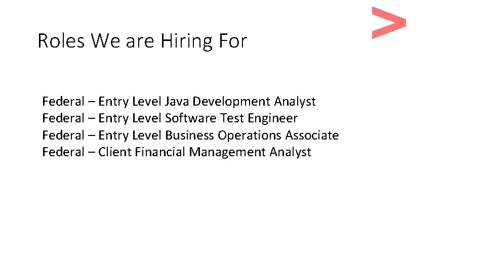 Roles We are Hiring For Federal – Entry Level Java Development Analyst Federal –